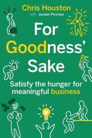 For Goodness' Sake: Satisfy the Hunger for Meaningful Business 0995982406 Book Cover