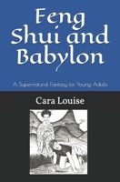 Feng Shui and Babylon: A Supernatural Fantasy for Young Adults 1675800820 Book Cover