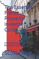 The Essential France Property Investor Guide: A Practical Guide for International Buyers and Landlords B0GHV583M7 Book Cover