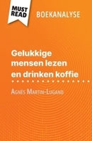 Gelukkige mensen lezen en drinken koffie van Agnès Martin-Lugand (Boekanalyse): Volledige analyse en gedetailleerde samenvatting van het werk (Dutch Edition) 2808699476 Book Cover