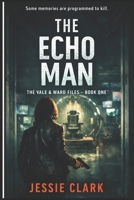 The Echo Man: "She remembers everything. Including the case that could destroy her." (The Vale & Ward Files) B0GJRZDGWL Book Cover