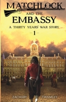Matchlock and the Embassy: Book One in a Thirty Years' War Historical Fiction Series 1919629823 Book Cover