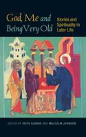 God, Me and Being Very Old: Stories and Spirituality in Later Life 0334049458 Book Cover