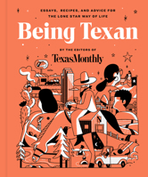 Being Texan: Essays, Recipes, and Advice for the Lone Star Way of Life 0063068540 Book Cover
