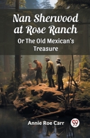 Nan Sherwood at Rose Ranch Or The Old Mexican's Treasure 9363058050 Book Cover