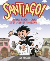 Santiago!: Santiago Ramon Y Cajal--Artist, Scientist, Troublemaker B0GN2FYCQJ Book Cover