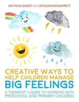 Creative Ways to Help Children Manage BIG Feelings: A Therapist's Guide to Working with Preschool and Primary Children 178592074X Book Cover