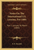 Notes On The International S.S. Lessons, For 1884: Part 1, January To March 1437045383 Book Cover