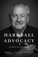 Hardball Advocacy: Secrets of the Lobby 1964251389 Book Cover
