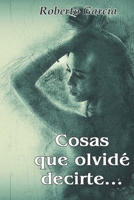 Cosas que olvide decirte... (Todas Mis Cosas) 148276945X Book Cover