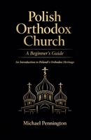 Polish Orthodox Church: A Beginner's Guide: An Introduction to Poland's Orthodox Heritage B0DSG6T2XW Book Cover