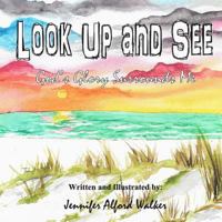 Look Up and See: God's Glory Surrounds Me 0692092641 Book Cover
