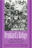 Drunkard's Refuge: The Lessons of the New York State Inebriate Asylum 1558494308 Book Cover