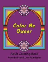 Color Me Queer: Adult Coloring Book from The Pride & Joy Foundation 195527231X Book Cover