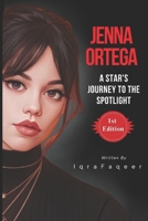 Jenna Ortega: A Star's Journey to the Spotlight B0DQ94ZV7B Book Cover