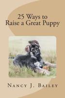 25 Ways to Raise a Great Puppy 1482551691 Book Cover