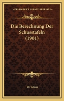 Die Berechnung Der Schusstafeln (1901) 1168344980 Book Cover
