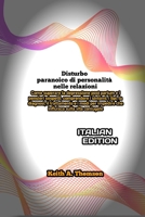 Disturbo paranoico di personalità nelle relazioni: Come superare la depressione post partum e i pensieri sospetti, comprendere i sintomi, i tipi, la ... e i modi per impedire che (Italian Edition) B0DR6SB9TP Book Cover