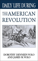 Daily Life During the American Revolution (The Greenwood Press Daily Life Through History Series) 0313361428 Book Cover