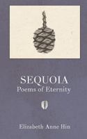 Sequoia: Poems of Eternity 0692106464 Book Cover