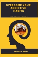 Overcome Your Addictive Habits: Stop addictive lifestyle B0CJ4CMBJW Book Cover