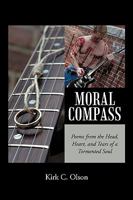 Moral Compass: Poems from the Head, Heart, and Tears of a Tormented Soul 1450218288 Book Cover