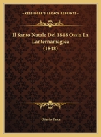 Il Santo Natale Del 1848 Ossia La Lanternamagica (1848) 116941544X Book Cover