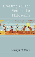 Creating a Black Vernacular Philosophy 1498530141 Book Cover