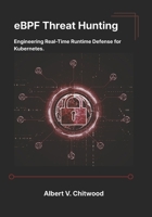 eBPF Threat Hunting: Engineering Real-Time Runtime Defense for Kubernetes. B0H18DLCJ9 Book Cover