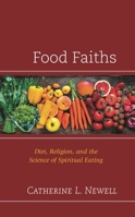 Food Faiths: Diet, Religion, and the Science of Spiritual Eating 1793620067 Book Cover