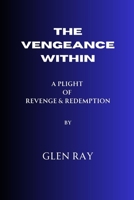 The Vengeance Within: A plight to Revenge and Redemption B0C6W2BZPM Book Cover