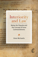 Interiority and Law: Bahya ibn Paquda and the Concept of Inner Commandments 1503636615 Book Cover