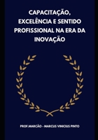 CAPACITAÇÃO, EXCELÊNCIA E SENTIDO PROFISSIONAL NA ERA DA INOVAÇÃO (Você melhor!) (Portuguese Edition) B0CZL629P1 Book Cover