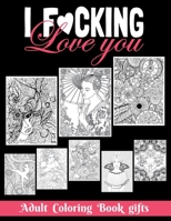 I Fucking love you: Adult Coloring Book Gifts: 8.5*11 100 page - 2021 Lovers gifts - valentine's day Stress Relief Coloring Book and Relax B08QWFXQK7 Book Cover
