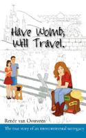 Have Womb; Will Travel: The true story of how a Dutch-Israeli couple used donor eggs from Kiev and found a surrogate from Montana over the internet without using an agency. 9659121407 Book Cover