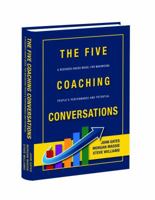 THE FIVE COACHING CONVERSATIONS A Research-Based Model for Maximizing People's Performance and Potential 1732773823 Book Cover