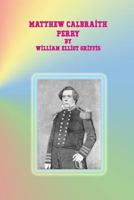 Matthew Calbraith Perry: A Typical American Naval Officer (Notable American Authors Series) 1535048786 Book Cover