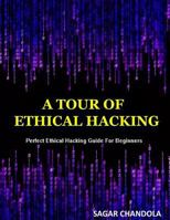 A Tour Of Ethical Hacking: Perfect guide of ethical hacking for beginners 1502367491 Book Cover