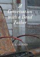 A Conversation with a Dead Father: A Story of Redemption B0HBXQCX2P Book Cover
