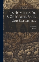 Les Homélies De S. Grégoire, Pape, Sur Ezéchiel... 1021841064 Book Cover