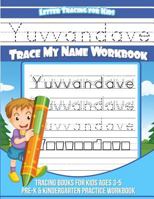 Yuvvandave Letter Tracing for Kids Trace my Name Workbook: Tracing Books for Kids ages 3 - 5 Pre-K & Kindergarten Practice Workbook 1983814253 Book Cover