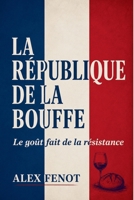 LA RÉPUBLIQUE DE LA BOUFFE: LE GOÛT FAIT DE LA RESISTANCE (French Edition) B0GD1PM7L2 Book Cover