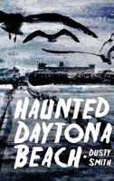 Haunted Daytona Beach (Haunted America) 1596293411 Book Cover