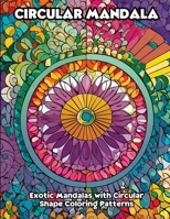 Circular Mandala: Exotic Mandalas with Circular Shape Coloring Patterns B0CVQL35NQ Book Cover