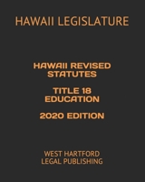 HAWAII REVISED STATUTES TITLE 18 EDUCATION 2020 EDITION: WEST HARTFORD LEGAL PUBLISHING B0898WLZRL Book Cover