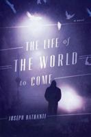 The Life of the World to Come: A Novel 1611174538 Book Cover