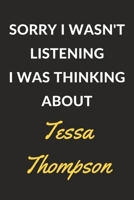 Sorry I Wasn't Listening I Was Thinking About Tessa Thompson: A Tessa Thompson Journal Notebook to Write Down Things, Take Notes, Record Plans or Keep Track of Habits (6 x 9 - 120 Pages) 1671114817 Book Cover