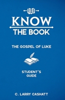 Know The Book: The Gospel Of Luke: Student's Guide B0F9VNV5G9 Book Cover