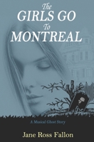 The Girls Go To Montreal: A Musical Ghost Story 0578447754 Book Cover