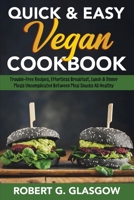 Quick & Easy Vegan Cookbook: Trouble-Free Recipes, Effortless Breakfast, Lunch & Dinner Meals Uncomplicated Between Meal Snacks All Healthy 180307082X Book Cover